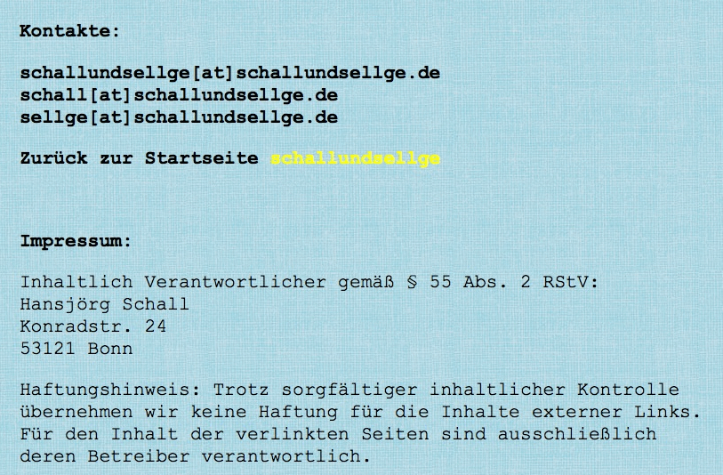           Verantwortlich:         Hansjörg Schall         Konradstr. 24         53121 Bonn          Kontakte:         schallundsellge[at]schallundsellge.de         schall[at]schallundsellge.de         sellge[at]schallundsellge.de 